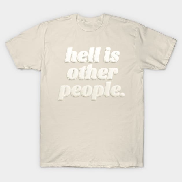 Hell Is Other People ††† Sartre/Philosophy Lover T-Shirt by DankFutura